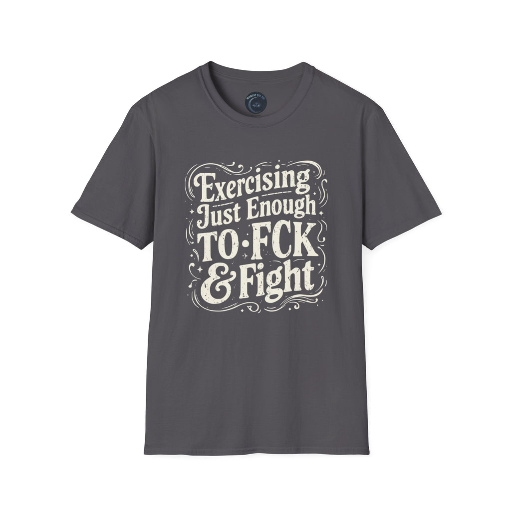 Graphic Tee — "Exercising Just Enough to F*ck & Fight" - Funny and Sarcastic Tee - Midnight Eye, LLC