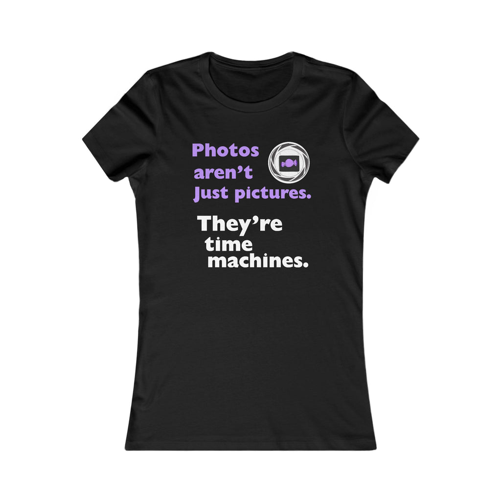 Photography Quote Women's Tee — "Photos aren't just pictures. They're time machines."