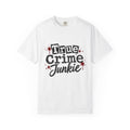 True Crime Junkie T-Shirt — Graphic Tee for Podcast & Mystery Fans