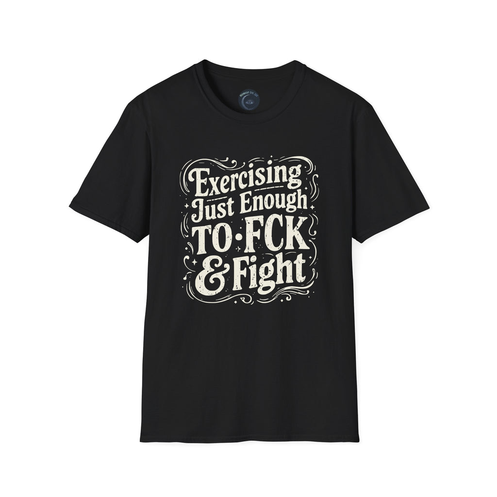 Graphic Tee — "Exercising Just Enough to F*ck & Fight" - Funny and Sarcastic Tee - Midnight Eye, LLC