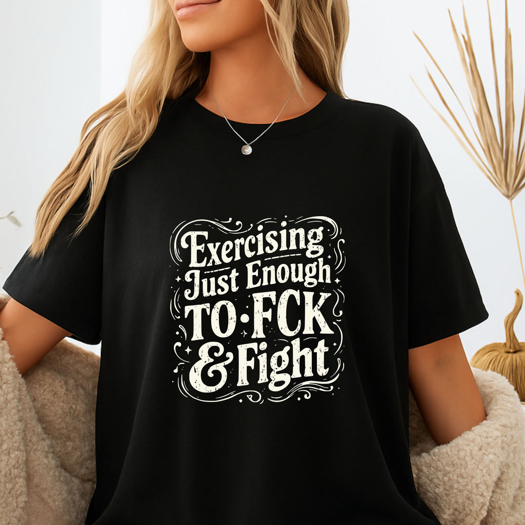 Graphic Tee — "Exercising Just Enough to F*ck & Fight" - Funny and Sarcastic Tee. Midnight Eye, LLC